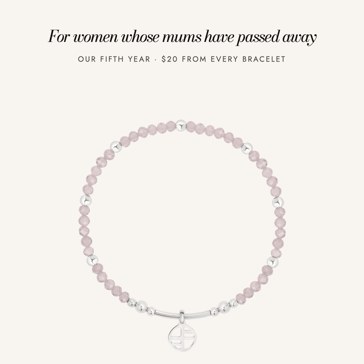 Motherless Daughters Awareness Bracelet: for women whose mums have passed away, our fifth year, $20 from every bracelet